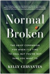 Normal Broken: The Grief Companion for When It's Time to Heal but You're Not Sure You Want To cena un informācija | Pašpalīdzības grāmatas | 220.lv