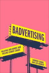 Badvertising: Polluting Our Minds and Fuelling Climate Chaos cena un informācija | Ekonomikas grāmatas | 220.lv