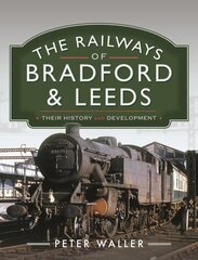 Railways of Bradford and Leeds: Their History and Development cena un informācija | Ceļojumu apraksti, ceļveži | 220.lv