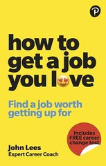 How To Get A Job You Love: Find a job worth getting up for in the morning цена и информация | Самоучители | 220.lv