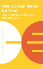 Using Social Media for Work: How to maintain professional etiquette online cena un informācija | Ekonomikas grāmatas | 220.lv