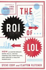 ROI of LOL: How Laughter Breaks Down Walls, Drives Compelling Storytelling, and Creates a Healthy Workplace cena un informācija | Ekonomikas grāmatas | 220.lv