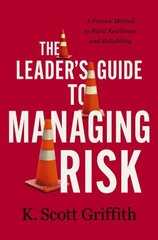 Leader's Guide to Managing Risk: A Proven Method to Build Resilience and Reliability cena un informācija | Ekonomikas grāmatas | 220.lv