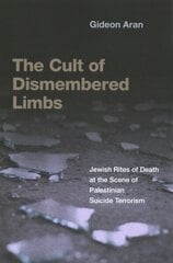 Cult of Dismembered Limbs: Jewish Rites of Death at the Scene of Palestinian Suicide Terrorism cena un informācija | Garīgā literatūra | 220.lv