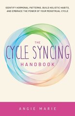 Cycle Syncing Handbook: Identify Hormonal Patterns, Build Holistic Habits, and Embrace the Power of Your Menstrual Cycle цена и информация | Самоучители | 220.lv