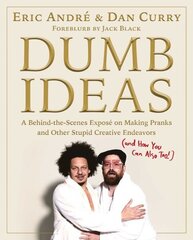 Dumb Ideas: A Behind-the-Scenes Exposé on Making Pranks and Other Stupid Creative Endeavors (and How You Can Also Too!) цена и информация | Фантастика, фэнтези | 220.lv