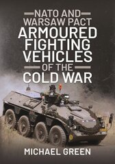 NATO and Warsaw Pact Armoured Fighting Vehicles of the Cold War cena un informācija | Sociālo zinātņu grāmatas | 220.lv