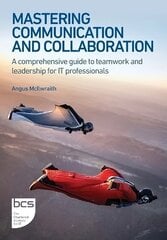 Mastering Communication and Collaboration: A comprehensive guide to teamwork and leadership for IT professionals цена и информация | Книги по экономике | 220.lv