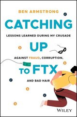 Catching Up to FTX: Lessons Learned in My Crusade Against Corruption, Fraud, and Bad Hair цена и информация | Книги по экономике | 220.lv