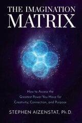 Imagination Matrix: How to Access the Greatest Power You Have for Creativity, Connection, and Purpose cena un informācija | Pašpalīdzības grāmatas | 220.lv