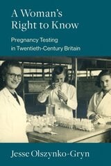 Woman's Right to Know: Pregnancy Testing in Twentieth-Century Britain цена и информация | Книги по социальным наукам | 220.lv