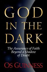 God in the Dark: The Assurance of Faith Beyond a Shadow of Doubt cena un informācija | Garīgā literatūra | 220.lv