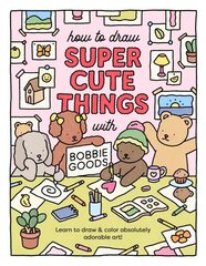 How to Draw Super Cute Things with Bobbie Goods: Learn to draw & color absolutely adorable art! cena un informācija | Mākslas grāmatas | 220.lv