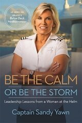 Be the Calm or Be the Storm: Leadership Lessons from a Woman at the Helm цена и информация | Книги по экономике | 220.lv