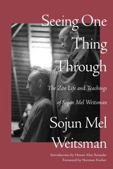 Seeing One Thing Through: The Zen Life and Teachings of Sojun Mel Weitsman цена и информация | Духовная литература | 220.lv