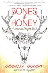 Bones & Honey: A Heathen Prayer Book cena un informācija | Pašpalīdzības grāmatas | 220.lv