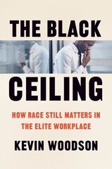 Black Ceiling: How Race Still Matters in the Elite Workplace cena un informācija | Sociālo zinātņu grāmatas | 220.lv