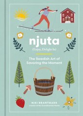 Njuta: Enjoy, Delight In: The Swedish Art of Savoring the Moment цена и информация | Самоучители | 220.lv