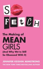 So Fetch: The Making of Mean Girls (and Why WeRe Still So Obsessed with it) цена и информация | Книги об искусстве | 220.lv