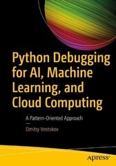 Python Debugging for AI, Machine Learning, and Cloud Computing: A Pattern-Oriented Approach 1st ed. cena un informācija | Ekonomikas grāmatas | 220.lv