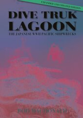 Dive Truk Lagoon, 2nd edition: The Japanese WWII Pacific Shipwrecks 2nd edition цена и информация | Книги о питании и здоровом образе жизни | 220.lv