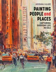 Painting People and Places: Capturing Everyday Life in Oils цена и информация | Книги о питании и здоровом образе жизни | 220.lv