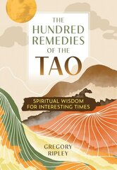 Hundred Remedies of the Tao: Spiritual Wisdom for Interesting Times cena un informācija | Garīgā literatūra | 220.lv