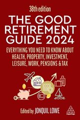 Good Retirement Guide 2024: Everything you need to Know about Health, Property, Investment, Leisure, Work, Pensions and Tax 38th Revised edition cena un informācija | Pašpalīdzības grāmatas | 220.lv