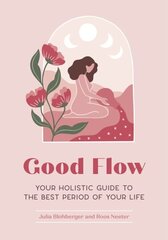 Good Flow : Your Holistic Guide to the Best Period of Your Life цена и информация | Самоучители | 220.lv