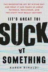 It's Great to Suck at Something: The Unexpected Joy of Wiping Out and What It Can Teach Us about Patience, Resilience, and the Stuff That Really Matters цена и информация | Самоучители | 220.lv