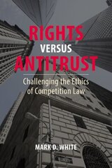 Rights versus Antitrust: Challenging the Ethics of Competition Law cena un informācija | Ekonomikas grāmatas | 220.lv