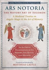 Ars Notoria: The Notory Art of Solomon: A Medieval Treatise on Angelic Magic and the Art of Memory cena un informācija | Garīgā literatūra | 220.lv