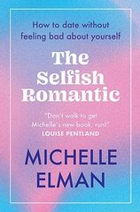 Selfish Romantic: How to date without feeling bad about yourself cena un informācija | Pašpalīdzības grāmatas | 220.lv