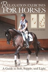 Relaxation Exercises for Horses: A Guide to Soft, Supple, and Light цена и информация | Книги о питании и здоровом образе жизни | 220.lv