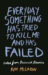 Everyday Something Has Tried To Kill Me And Has Failed: Notes from Periracial America cena un informācija | Sociālo zinātņu grāmatas | 220.lv