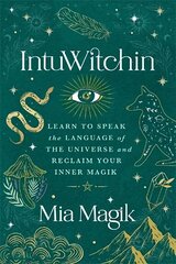 IntuWitchin: Learn to Speak the Language of the Universe and Reclaim Your Inner Magik цена и информация | Самоучители | 220.lv