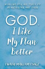 God, I Like My Plan Better: Healing for All Types of Heartbreak and Pain цена и информация | Самоучители | 220.lv