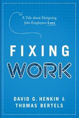 Fixing Work: A Tale about Designing Jobs Employees Love cena un informācija | Ekonomikas grāmatas | 220.lv