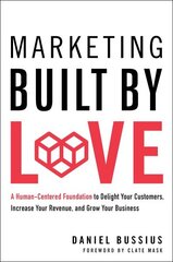 Marketing Built by Love: A Human-Centered Foundation to Delight Your Customers, Increase Your Revenue, and Grow Your Business cena un informācija | Ekonomikas grāmatas | 220.lv