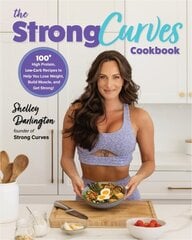 Strong Curves Cookbook: 100plus High-Protein, Low-Carb Recipes to Help You Lose Weight, Build Muscle, and Get Strong cena un informācija | Pašpalīdzības grāmatas | 220.lv