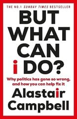 But What Can I Do?: Why Politics Has Gone So Wrong, and How You Can Help Fix It cena un informācija | Sociālo zinātņu grāmatas | 220.lv