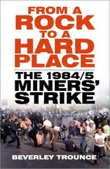 From a Rock to a Hard Place: The 1984/85 Miners' Strike New edition cena un informācija | Ekonomikas grāmatas | 220.lv