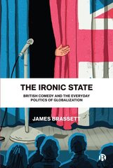 Ironic State: British Comedy and the Everyday Politics of Globalization Abridged edition цена и информация | Книги по социальным наукам | 220.lv