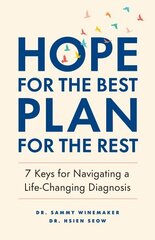 Hope for the Best, Plan for the Rest: 7 Keys for Navigating a Life-Changing Diagnosis cena un informācija | Pašpalīdzības grāmatas | 220.lv