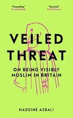 Veiled Threat: On being visibly Muslim in Britain цена и информация | Книги по социальным наукам | 220.lv