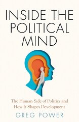 Inside the Political Mind: The Human Side of Politics and How It Shapes Development cena un informācija | Sociālo zinātņu grāmatas | 220.lv