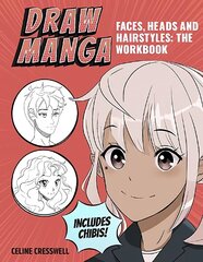 Draw Manga Faces, Heads and Hairstyles: The Workbook цена и информация | Книги об искусстве | 220.lv