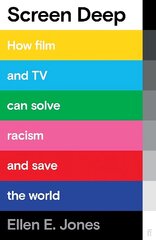 Screen Deep: How film and TV can solve racism and save the world Main cena un informācija | Mākslas grāmatas | 220.lv