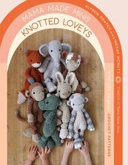 Mama Made Minis Knotted Loveys: 16 Heirloom Amigurumi Crochet Patterns цена и информация | Книги о питании и здоровом образе жизни | 220.lv