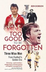 Too Good to be Forgotten: Three Wise Men from Footballs Golden Era цена и информация | Книги о питании и здоровом образе жизни | 220.lv